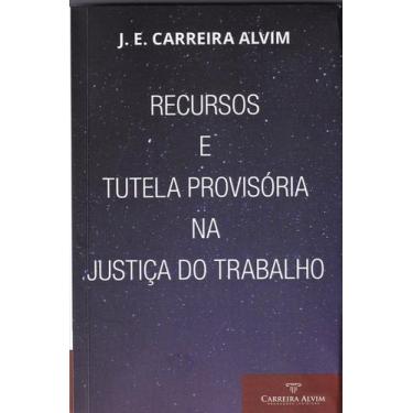 Imagem de Recursos e Tutela Provisória Na Justiça Do Trabalho - CARREIRA ALVIM, 
