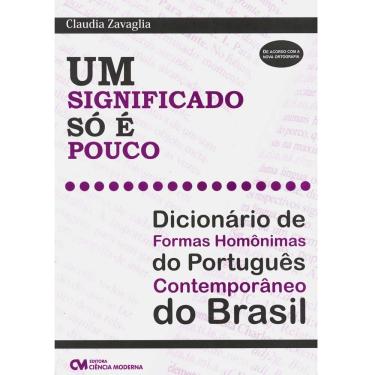 Imagem de Um Significado só é Pouco: Dicionário de Formas Homônimas do Portugues Contemporâneo do Brasil - Claudia Zavaglia 