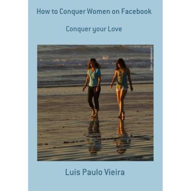 Imagem de How To Conquer Women On Facebook: Conquer Your Love