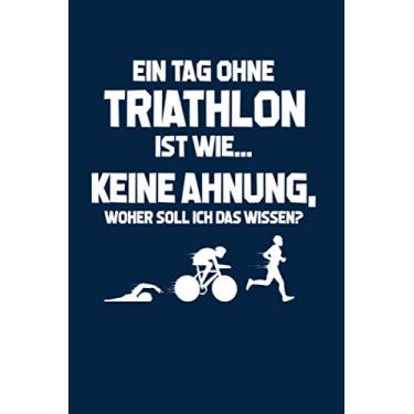 Imagem de Triathlon: Tag ohne Triathlon? Unmöglich!: Notizbuch / Notizheft für Triathlet Triathlete A5 (6x9in) liniert mit Linien