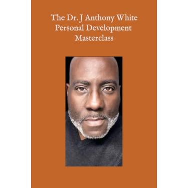 Imagem de The Dr. J Anthony White Personal Development Master Class
