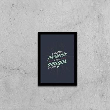 Imagem de Quadro O Melhor Presente É Ter Amigos Por Perto 45X34 Preta - Quadros 