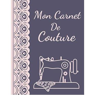 Imagem de Mon Carnet De Couture: 100 Pages Pour 50 Projets à Remplir | Meilleur Cadeau Pour Les Amateurs De Couture | Format A4 (21 cm X 28 cm) XXL .