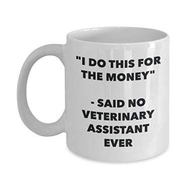 Imagem de Caneca "I Do This for the Money" - Said No Veterinary Assistant Ever - Caneca de café de cacau quente divertido - Ideia de presente de aniversário de Natal