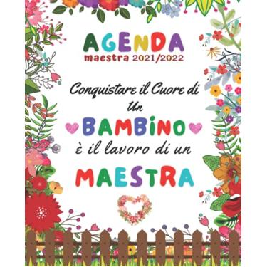 Imagem de Conquistare il Cuore di un bambino è il lavoro di un Maestra- Agenda 2021 2022: Elegante Pianificatore per insegnanti per l'anno accademico 2021-2022 , Regalo maestra fine anno