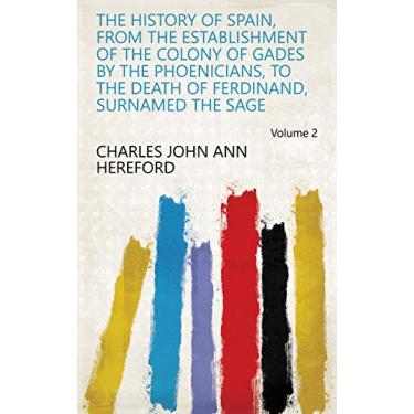 Imagem de The History of Spain, from the Establishment of the Colony of Gades by the Phoenicians, to the Death of Ferdinand, Surnamed the Sage Volume 2 (English Edition)