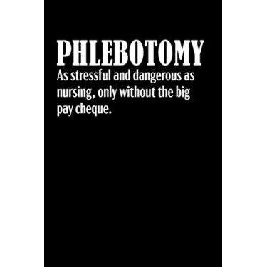 Imagem de Phlebotomy as stressful and dangerous as nursing, only without the big pay cheque: Cute Lined Notebook