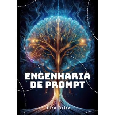 Imagem de engenharia de prompt: "Prompts que Funcionam: Maximizando a Inteligência Artificial com Engenharia de Prompt