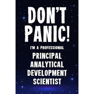 Imagem de Don't Panic! I'm A Professional Principal Analytical Development Scientist: Customized 100 Page Lined Notebook Journal Gift For A Principal Analytical ... Than A Throw Away Greeting Or Birthday Card.