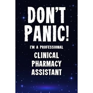 Imagem de Don't Panic! I'm A Professional Clinical Pharmacy Assistant: Customized 100 Page Lined Notebook Journal Gift For A Clinical Pharmacy Assistant : Much ... Than A Throw Away Greeting Or Birthday Card.
