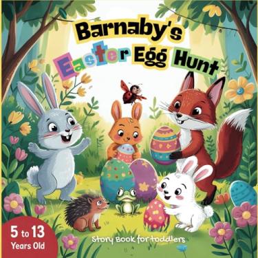 Imagem de Barnaby's Easter egg hunt, Story Book for toddlers 5 to 13 years old.: A Toddler's Springtime Discovery, with a picture Book Adventure for Little Ones (Easy Words for Easter Fun)