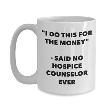 Imagem de Caneca "I Do This for the Money" - Said No Hospice Counselor Ever - Caneca de café de cacau quente engraçado - de aniversário de Natal aniversário mordaça Presentes Ide Natal