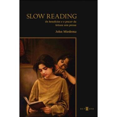 Imagem de Slow Reading - Os Beneficios E O Prazer Da Leitura Sem Pressa