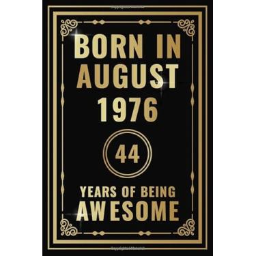 Imagem de Born In August 1976-44 Years Of Being Awesome: Happy 44th Birthday Gift For Boys, Girls, Men, Women, And Everyone - 44 Years Old Blank Lined ... - Gold, Luxury Style (Better Than A Card)