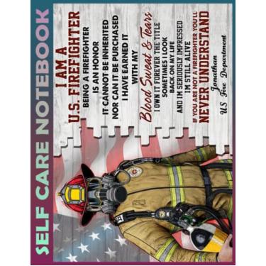 Imagem de Self Care Notebook: I am a US Firefighter My Self-Care, Nutrition, Fitness, Goal Planner for Productivity, Time Management and Focus - Task Organizer a Happier, Healthier & More Grateful Mindset