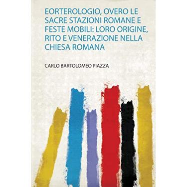 Imagem de Eorterologio, Overo Le Sacre Stazioni Romane E Feste Mobili: Loro Origine, Rito E Venerazione Nella Chiesa Romana
