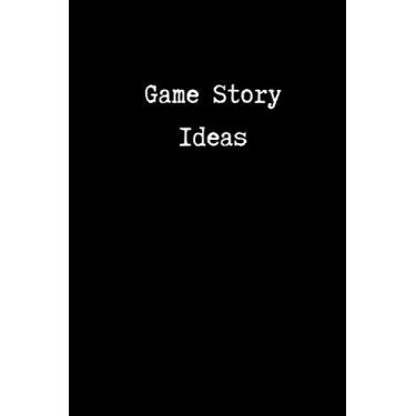 Imagem de Game Story Ideas: Lined Journal for Game Screenwriters and Creators | 200 pages | 6 x 9 | Indie Game Developer Notebook | Games Writer | Game Story Development | Game Design Student