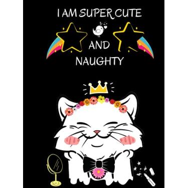 Imagem de I Am Super Cute And Naughty: Cat Hardcover Lined Journal Notebook | Funny Hardcover Notebook Journal | Funny Notebook For Cat Lover | Funny Notebook ... Halloween, Christmas, New Year Eve
