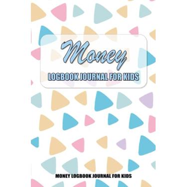 Imagem de Money Logbook Journal For Kids: A Journal To Keep Track and Record of Your Kids Saving Small Money Ledger For Children