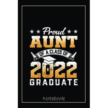 Imagem de Proud Aunt Of A Class Of 2022 Funny Graduate Senior 22 Notebook: Graduation Gift Diary For Notes, Congratulations, Graduate Journal, Gold Graduate Gifts, Graduation Journal, 6x9 college ruled notebook