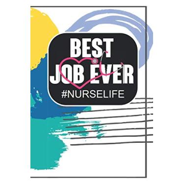 Imagem de Best Job Ever #Nurselife: Notebook, Funny Quote Journal - Humorous, funny gag gifts for Doctors, Nurses, Medical assistant -Appreciation or Thank you gift