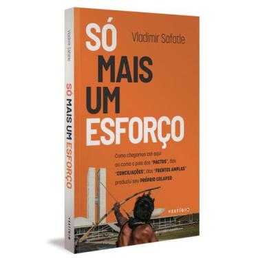 Imagem de Só Mais Um Esforço - Como Chegamos Até Aqui Ou Como o País Dos Pactos,