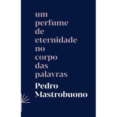 Imagem de Livro - Um perfume de eternidade no corpo das palavras