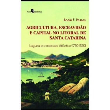 Imagem de Agricultura, Escravidão E Capital No Litoral De Santa Catarina