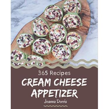 Imagem de 365 Cream Cheese Appetizer Recipes: The Highest Rated Cream Cheese Appetizer Cookbook You Should Read