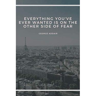 Imagem de Everything you've ever wanted is on the other side of fear: Notebook Motivational, Inspirational Composition, Notebook With Inspirational Quotes, 107 ... Each Page Different, Positive Thinking