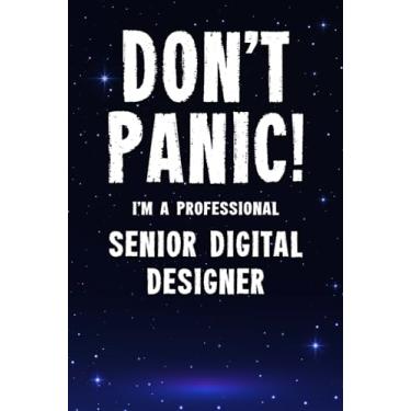 Imagem de Don't Panic! I'm A Professional Senior Digital Designer: Customized 100 Page Lined Notebook Journal Gift For A Busy Senior Digital Designer: Far Better Than A Throw Away Greeting Card.