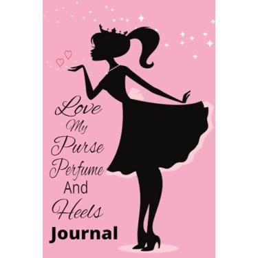 Imagem de Love My Purse Perfume And Heels Journal: Track and Log Your Purses, Perfume and High Heels | Inventory Notebook For Women