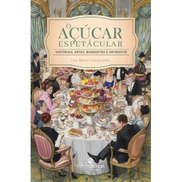 Imagem de O açúcar espetacular: histórias, artes, banquetes e artefatos - Editor