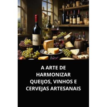 Imagem de A arte de harmonizar queijos, vinhos e cervejas artesanais - DUKE EDIT