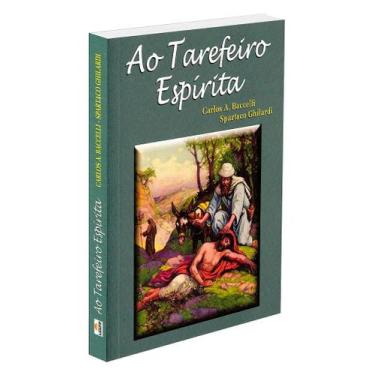 Imagem de Ao Tarefeiro Espírita - Mensagens de Carlos Antônio Baccelli - LEEPP