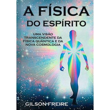 Imagem de A Física do Espírito - Gilson Freire - ITAPUA