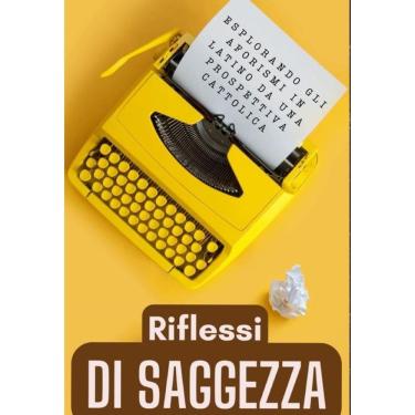 Imagem de Riflessi di Saggezza: Esplorando gli Aforismi Latini da una Prospettiva Cattolica - Italiano