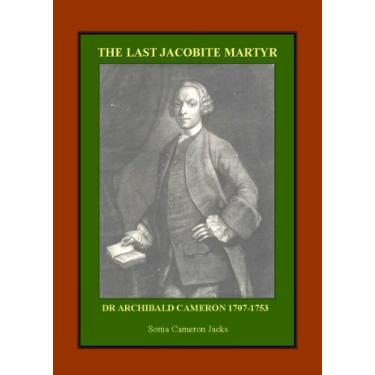 Imagem de The Last Jacobite Martyr: Dr. Archibald Cameron 1707-1753 (English Edition)