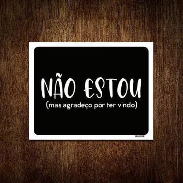 Imagem de Placa Decorativa - Não Estou Agradeço Por Ter Vindo 27X35 - Sinalizo