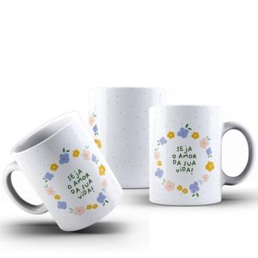 Imagem de Caneca Frase Seja O Amor Da Sua Vida Porcelana 325ml