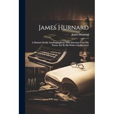 Imagem de James Hurnard: A Memoir Chiefly Autobiographical, With Selections From His Poems. Ed. By His Widow (l.b. Hurnard)