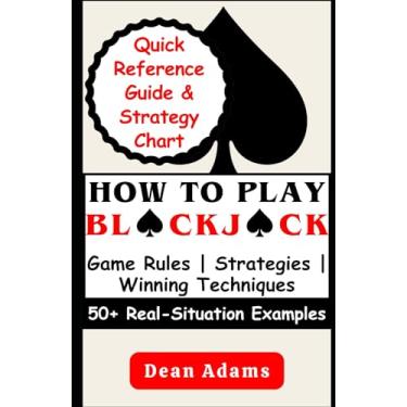 Imagem de How to Play Blackjack: An Ultimate Beginner's Guide to Mastering the Game's Rules, Strategies, and Winning Techniques with Over 50 Real-Situation Examples