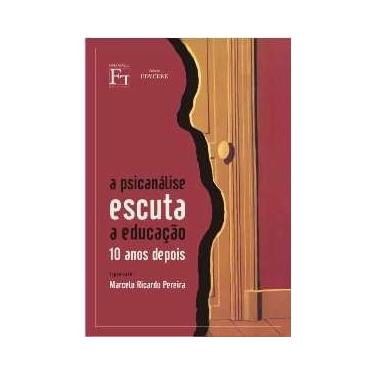 Imagem de Psicanalise Escuta A Educacao 10 Anos Depois, A - Fino Traco