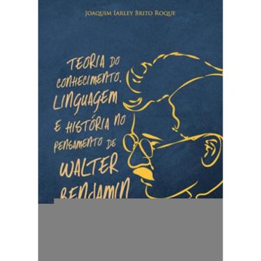 Imagem de Teoria Do Conhecimento, Linguagem E História No Pensamento De Walter Benjamin