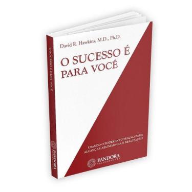 Imagem de Livro O Sucesso é Para Você - Dr. David R. Hawkins - Pandora Treinamen