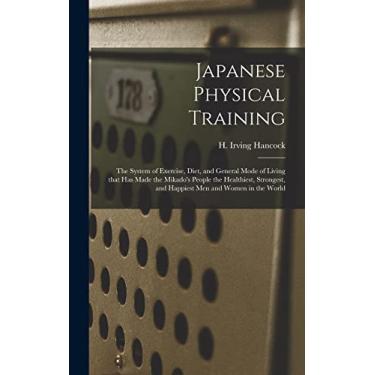 Imagem de Japanese Physical Training: the System of Exercise, Diet, and General Mode of Living That Has Made the Mikado's People the Healthiest, Strongest, and Happiest Men and Women in the World