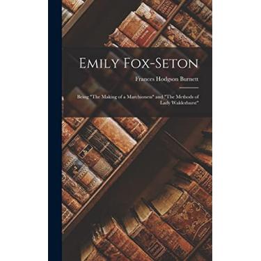 Imagem de Emily Fox-Seton: Being "The Making of a Marchioness" and "The Methods of Lady Walderhurst"