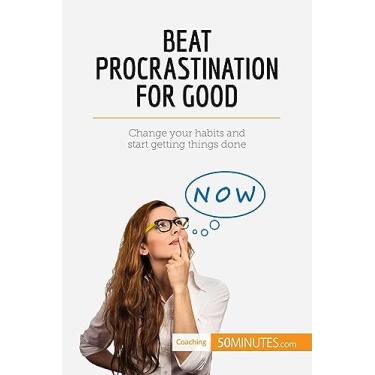 Imagem de Beat Procrastination For Good: Change your habits and start getting things done