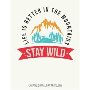 Imagem de Life Is Better In The Mountains Stay Wild Camping & RV Travel Log: A campsite logbook for families who enjoy camping together. A keepsakeRoad Trip ... Camping Memory Keepsake & Adventure Journals