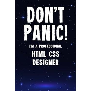 Imagem de Don't Panic! I'm A Professional HTML CSS Designer: Customized 100 Page Lined Notebook Journal Gift For A Busy HTML CSS Designer: Far Better Than A Throw Away Greeting Card.